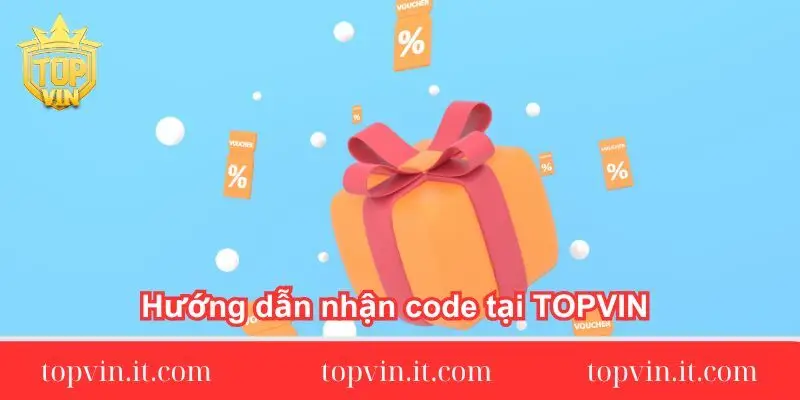 Hướng dẫn nhận code tại TOPVIN chi tiết