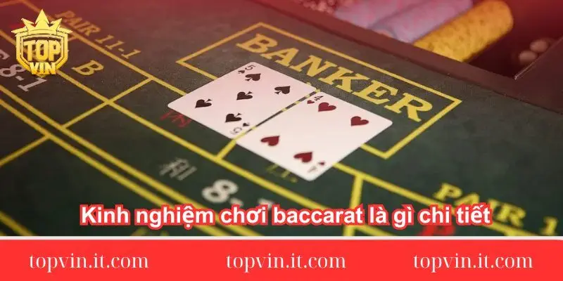 kinh-nghiem-choi-baccarat-la-gi-chi-tiet