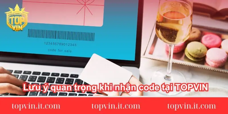 Lưu ý quan trọng khi nhận code tại TOPVIN