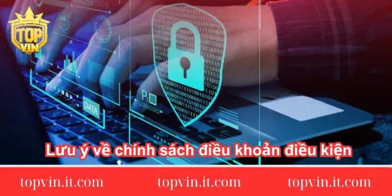 Lưu ý về chính sách điều khoản điều kiện