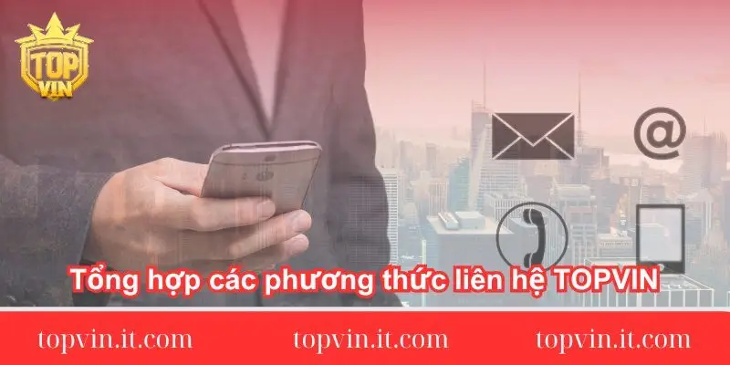 Tổng hợp các phương thức liên hệ TOPVIN